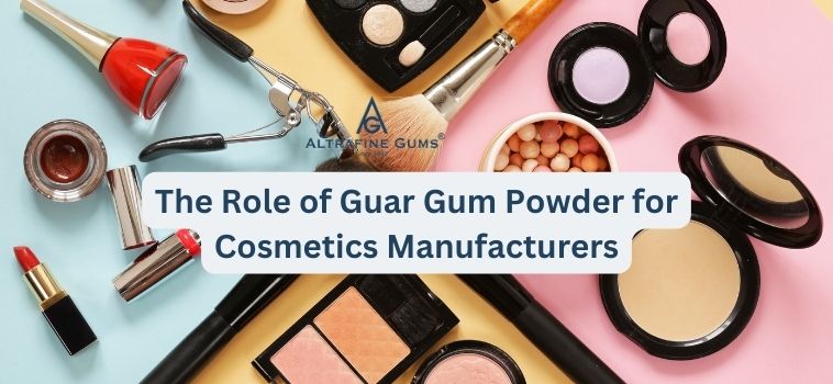 The Role of Guar Gum Powder for Cosmetics Manufacturers