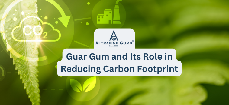 Guar Gum and Its Role in Reducing Carbon Footprint