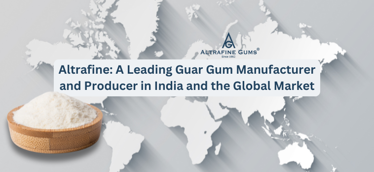 Altrafine - A Leading Guar Gum Manufacturer and Producer in India and the Global Market