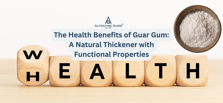The Health Benefits of Guar Gum: A Natural Thickener with Functional Properties