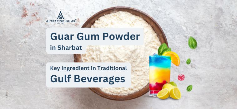 Guar Gum Powder in Sharbat: A Key Ingredient in Traditional Gulf Beverages