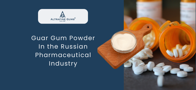 Guar Gum Powder in the Russian Pharmaceutical Industry