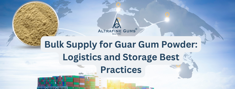 Bulk-Supply for Guar Gum Powder - Logistics and Storage Best Practices