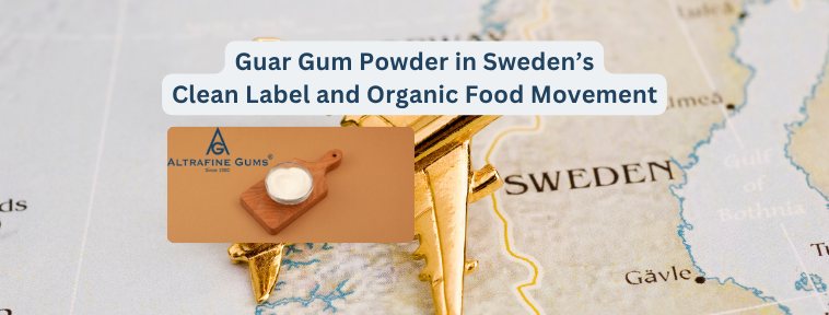 Guar Gum Powder in Sweden’s Clean Label and Organic Food Movement