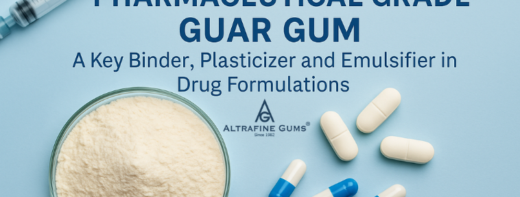 Pharmaceutical Grade Guar Gum - Key Binder, Plasticizer and Emulsifier in Drug Formulations