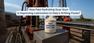 How Fast Hydrating Guar Gum is Improving Lubrication in Italy’s Drilling Fluids?
