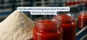 Top Benefits of Using Guar Gum Powder in Ketchup Production