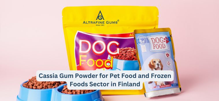 Cassia Gum Powder for Pet Food and Frozen Foods Sector in Finland