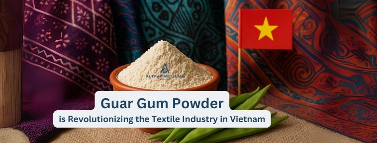 How Guar Gum Powder is Revolutionizing the Textile Industry in Vietnam?
