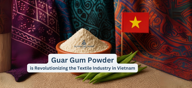 How Guar Gum Powder is Revolutionizing the Textile Industry in Vietnam?