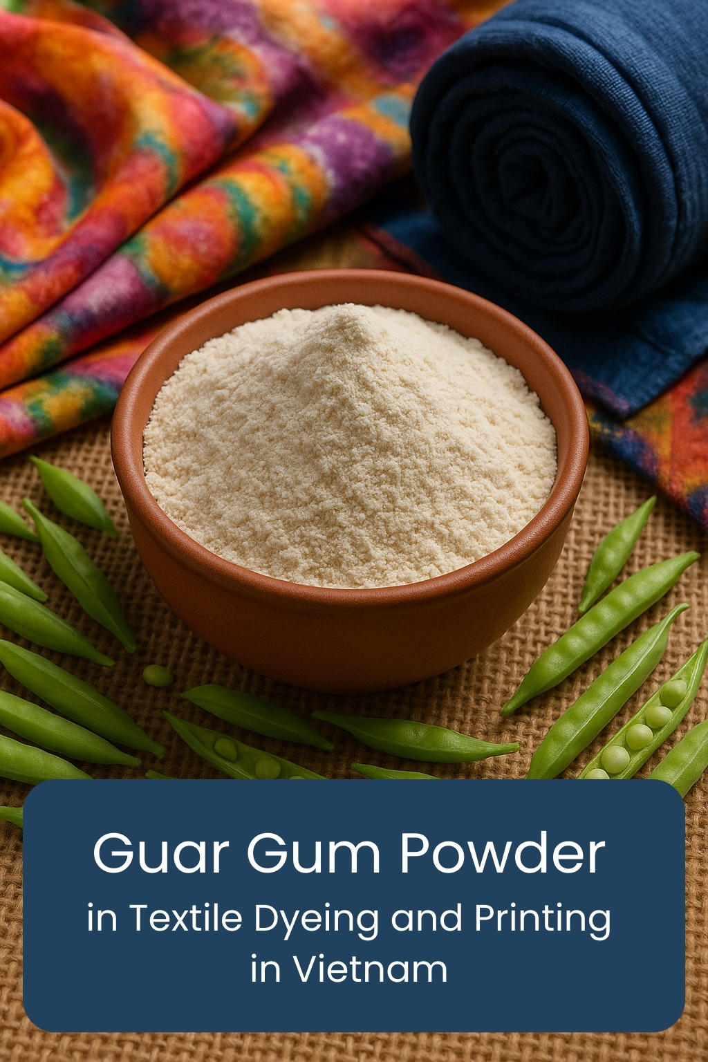 Role of Guar Gum Powder in Textile Dyeing and Printing in Vietnam
