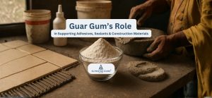 Guar Gum’s Role in Supporting Adhesives, Sealants and Construction Materials