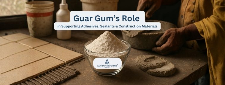 Guar Gum’s Role in Supporting Adhesives, Sealants and Construction Materials