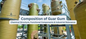 Composition of Guar Gum: Chemical Structure, Functional Components and Industrial Relevance