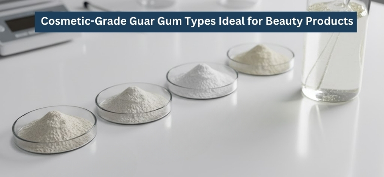 Cosmetic-Grade Guar Gum Types Ideal for Beauty Products