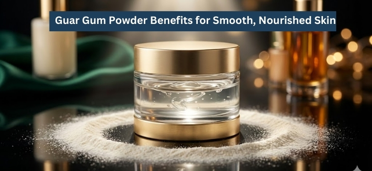 Guar Gum Powder Benefits for Smooth, Nourished Skin