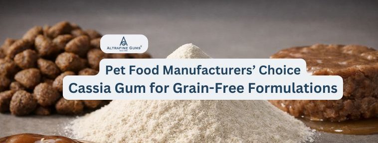 Pet Food Manufacturers’ Choice: Cassia Gum for Grain-Free Formulations