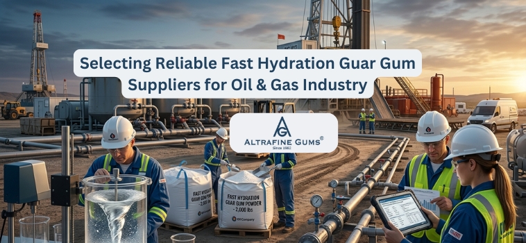 Selecting Reliable Fast Hydration Guar Gum Suppliers for Oil & Gas Industry